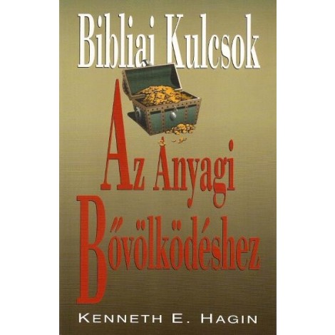 Kenneth E. Hagin: Bibliai kulcsok az anyagi bűvölködéshez