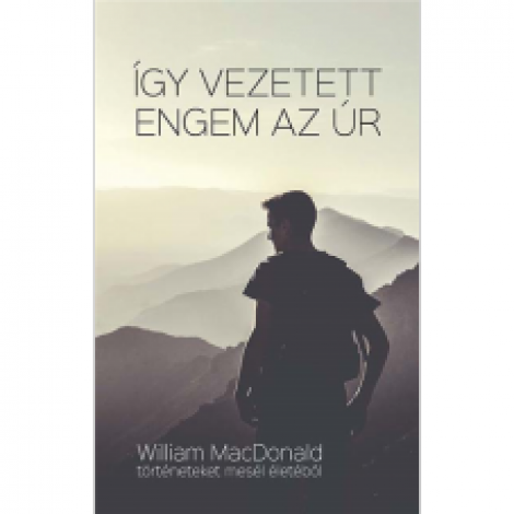 William MacDonald :Így vezetett engem az Úr