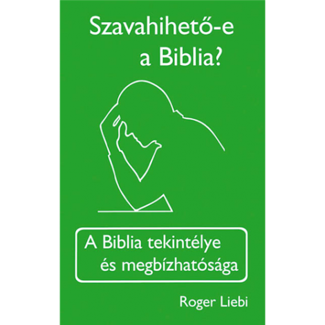Roger Liebi: Szavahihető-e a Biblia?