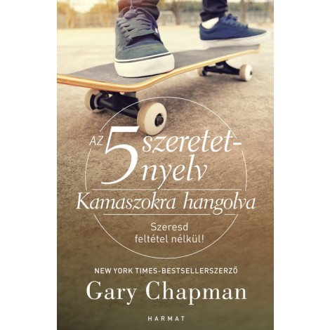 Gary Chapman: Az 5 szeretetnyelv - Kamaszokra hangolva