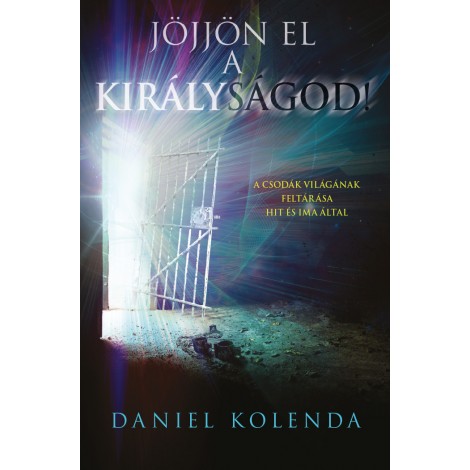 Daniel Kolenda: Jöjjön el a királyságod!