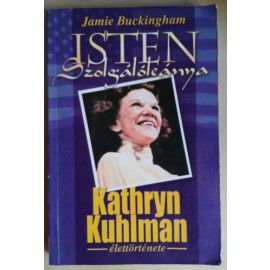 Jamie Buckingham: Isten szolgálóleánya - Kathryn Kuhlman élettörténete