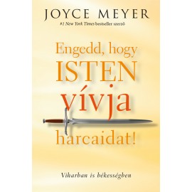 Joyce Meyer: Engedd, hogy Isten vívja harcaidat!