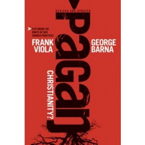 George Barna-Frank Viola: Pagan Christinaity?